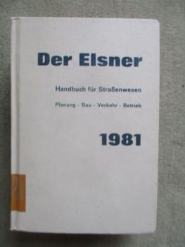 Der Elsner 1981 Handbuch für Straßenwesen Plaunung Bau Verkehr Betrieb