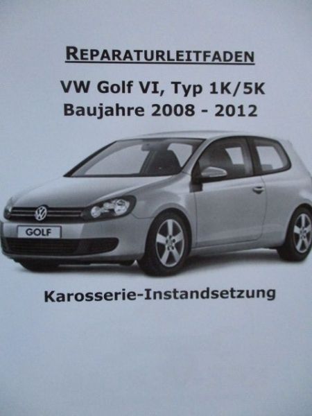 VW Golf VI Typ1K 5K Reparaturleitfaden 2008-2012 Karosserie Instandsetzung