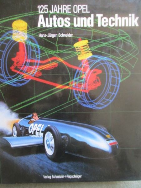 Schneider + Repschläger Hans-Jürgen Schneider 125 Jahre Opel Autos und Technik