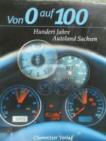 Chemnitzer Verlag  Von 0 auf 100 100 Jahre Autoland Sachsen